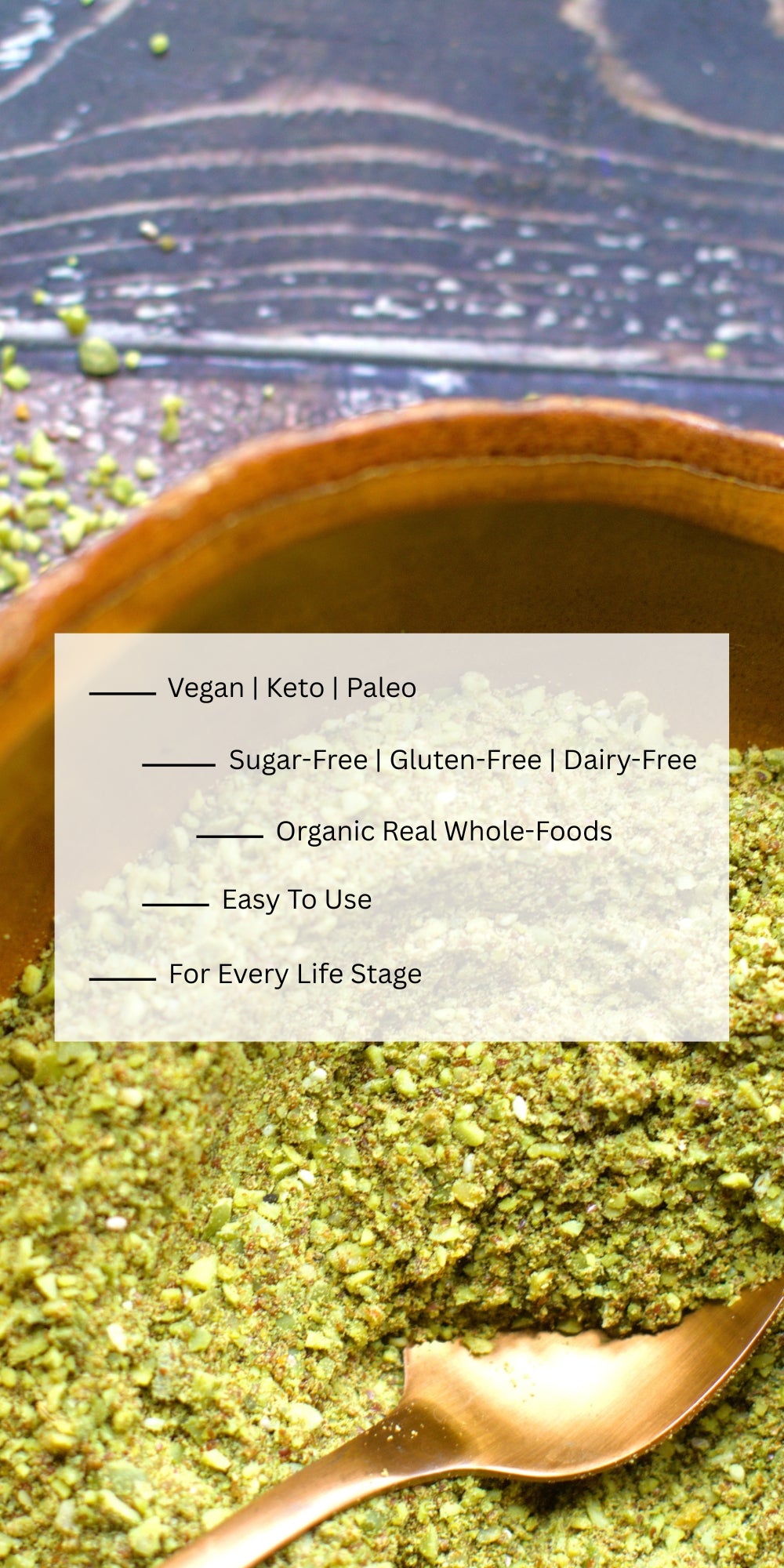 Herbal powder in a wooden bowl with a spoon, labeled as vegan, keto, paleo, sugar-free, gluten-free, dairy-free, organic, real whole-foods, easy to use, and suitable for every life stage.
